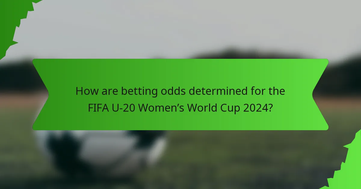 How are betting odds determined for the FIFA U-20 Women’s World Cup 2024?