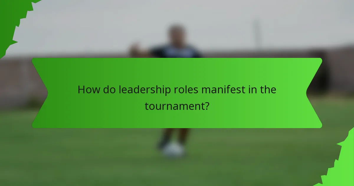 How do leadership roles manifest in the tournament?