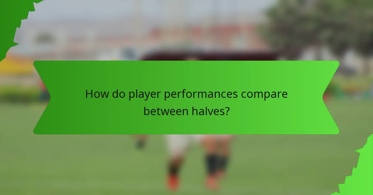 How do player performances compare between halves?