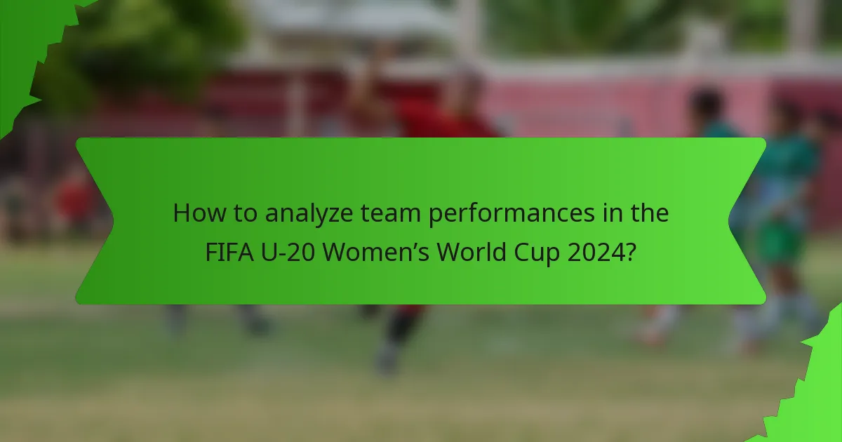 How to analyze team performances in the FIFA U-20 Women’s World Cup 2024?