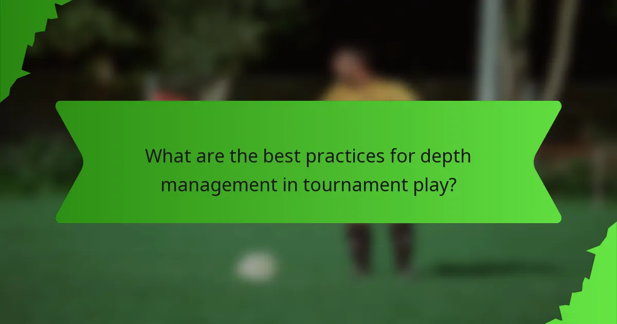 What are the best practices for depth management in tournament play?