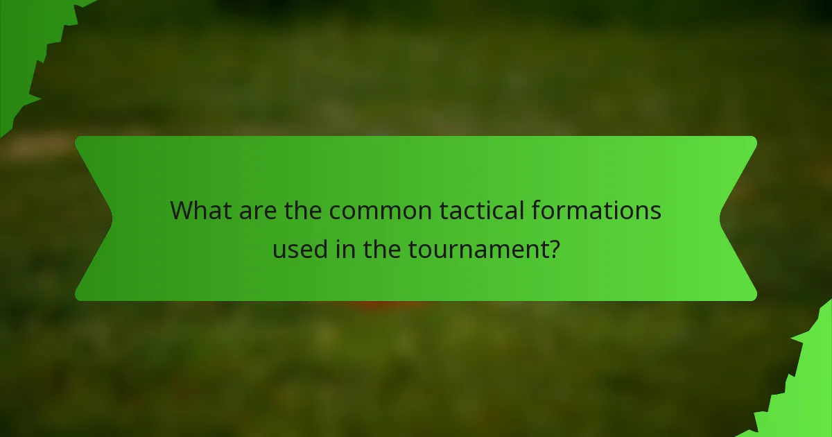 What are the common tactical formations used in the tournament?