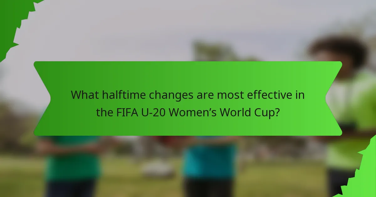 What halftime changes are most effective in the FIFA U-20 Women’s World Cup?