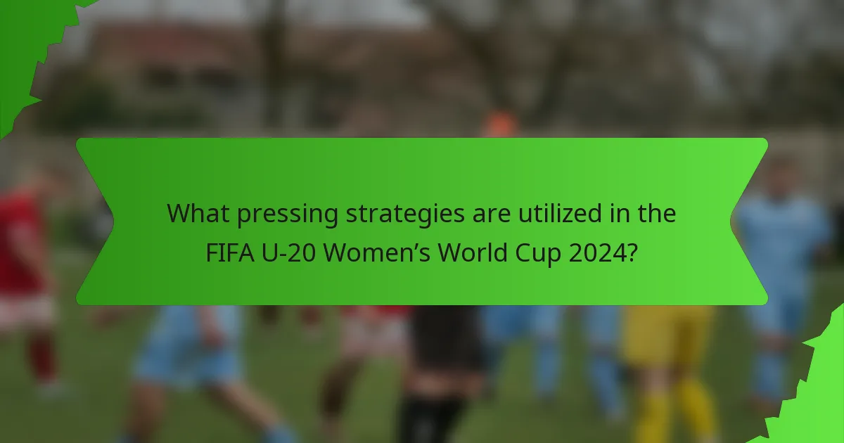 What pressing strategies are utilized in the FIFA U-20 Women’s World Cup 2024?