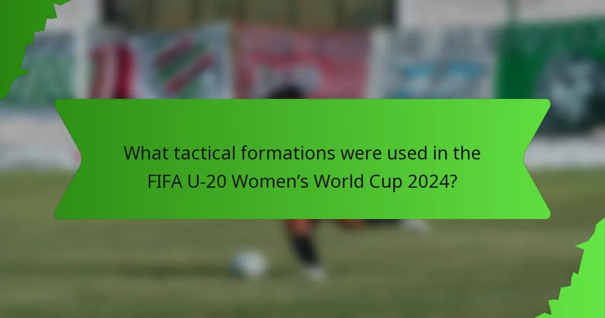 What tactical formations were used in the FIFA U-20 Women’s World Cup 2024?