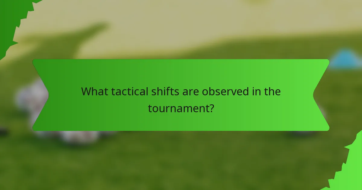 What tactical shifts are observed in the tournament?