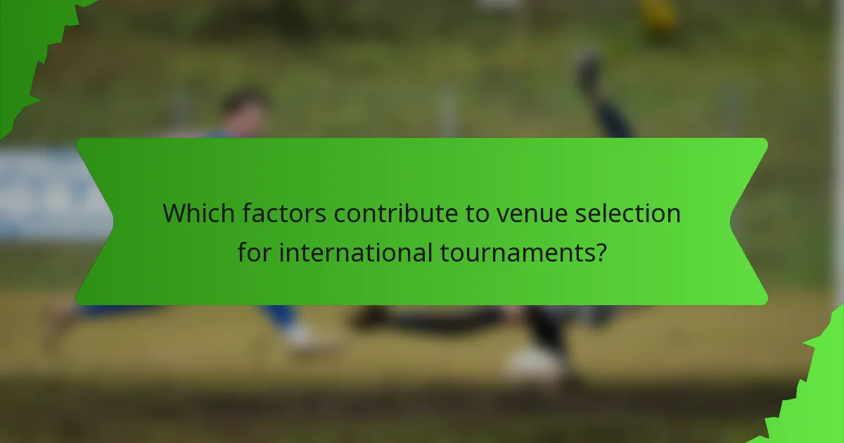 Which factors contribute to venue selection for international tournaments?