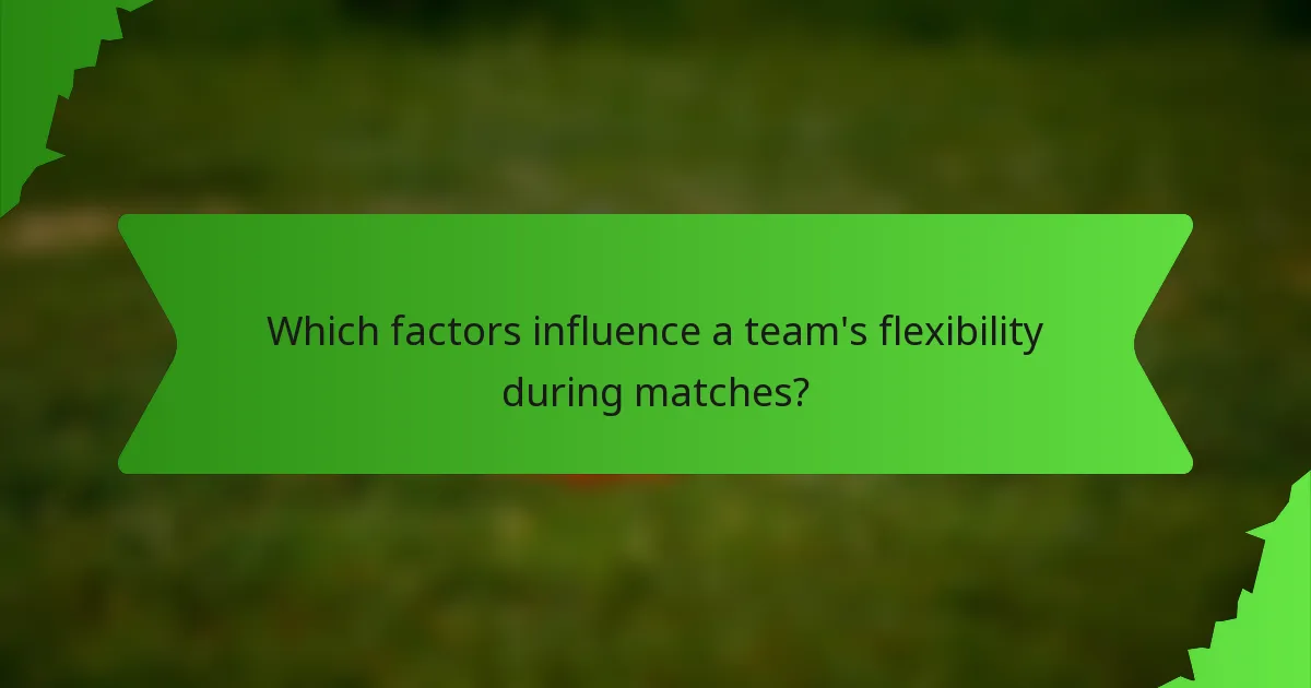 Which factors influence a team's flexibility during matches?