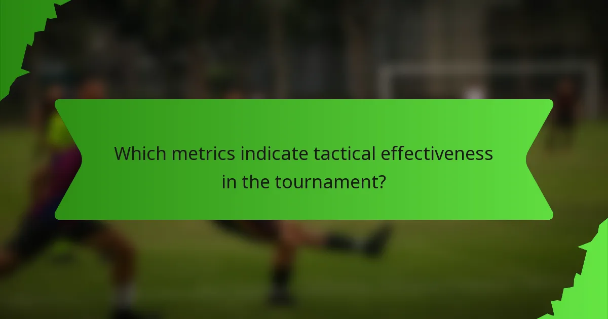 Which metrics indicate tactical effectiveness in the tournament?
