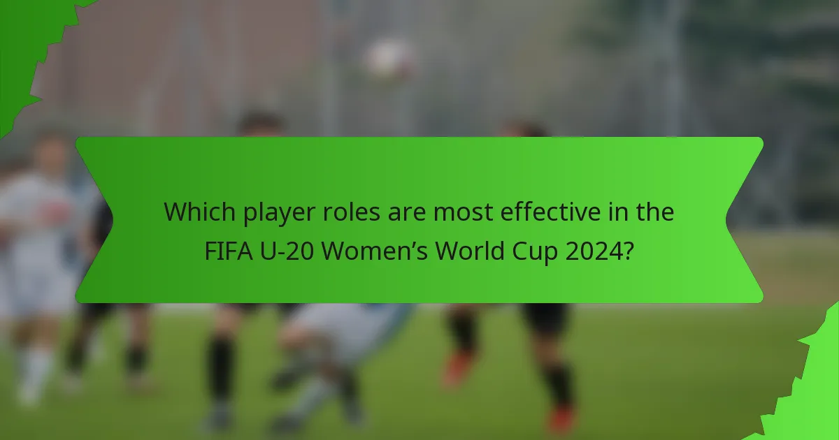 Which player roles are most effective in the FIFA U-20 Women’s World Cup 2024?