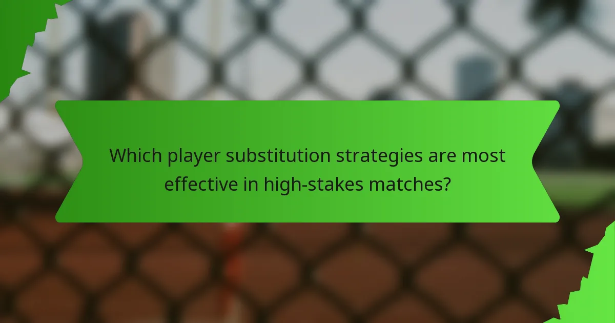 Which player substitution strategies are most effective in high-stakes matches?