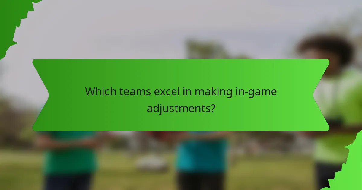 Which teams excel in making in-game adjustments?